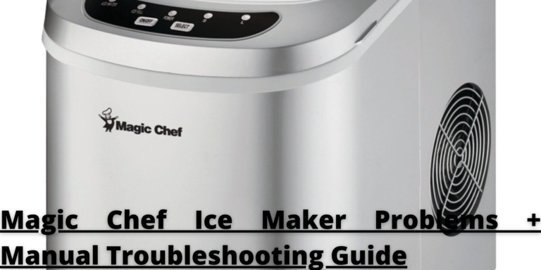 Magic Chef Ice Maker Problems + Manual Troubleshooting Guide